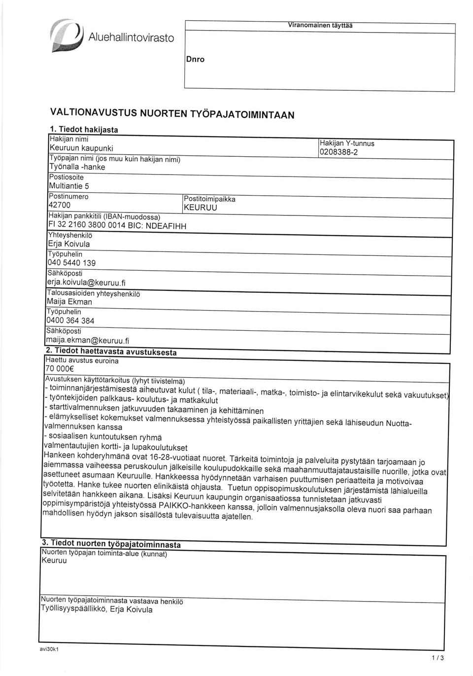 tydntekij0iden palkka us- kou I utus- ja matkakulut - starttivalmennuksen jatkuvuuden takaaminen ja kehittdminen - el6mykselliset kokemukset valmennuksessa yhteistyossai paikallisten yrittaijien sekd