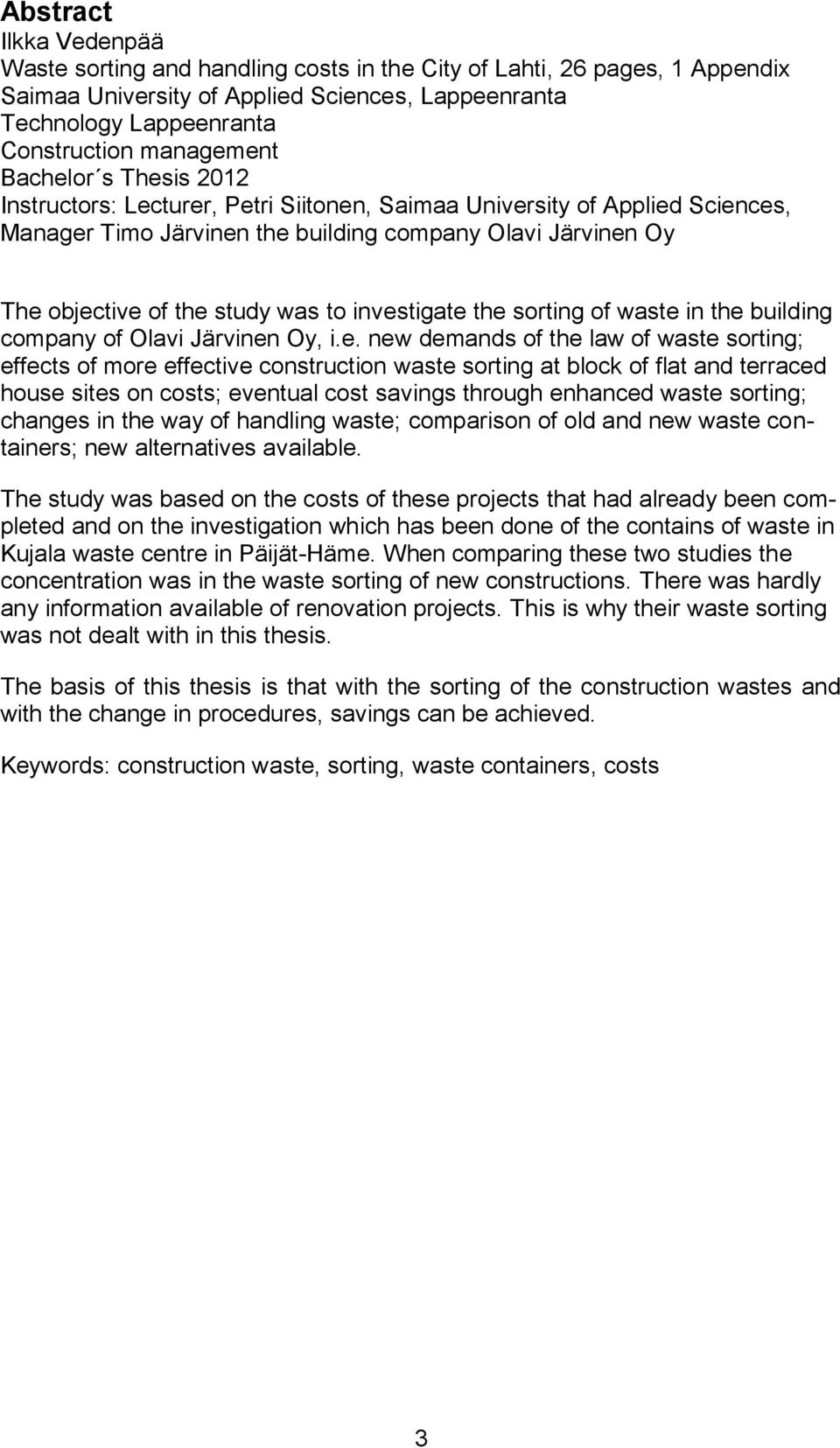 investigate the sorting of waste in the building company of Olavi Järvinen Oy, i.e. new demands of the law of waste sorting; effects of more effective construction waste sorting at block of flat and