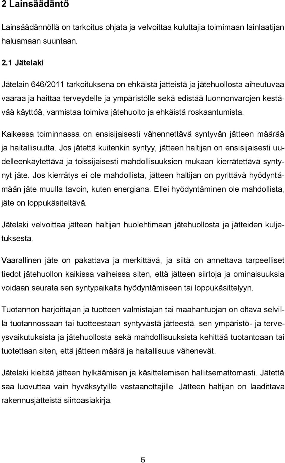 toimiva jätehuolto ja ehkäistä roskaantumista. Kaikessa toiminnassa on ensisijaisesti vähennettävä syntyvän jätteen määrää ja haitallisuutta.