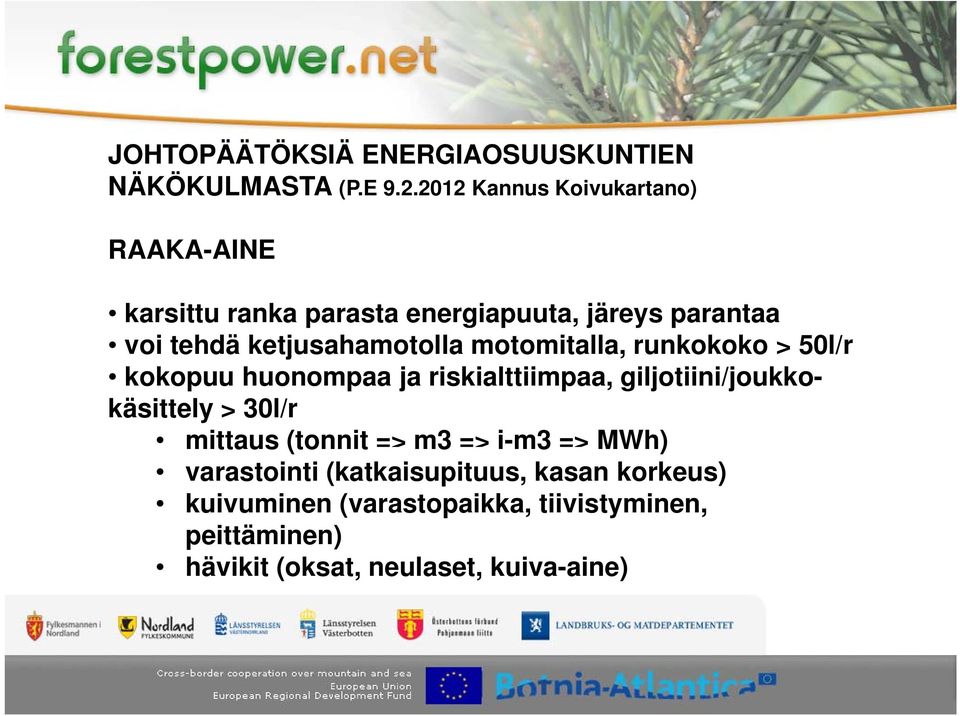 ketjusahamotolla motomitalla, runkokoko > 50l/r kokopuu huonompaa ja riskialttiimpaa, giljotiini/joukkokäsittely