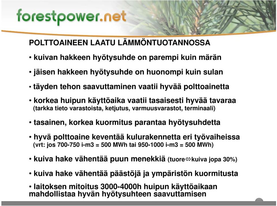 parantaa hyötysuhdetta hyvä polttoaine keventää kulurakennetta eri työvaiheissa (vrt: jos 700-750 i-m3 = 500 MWh tai 950-1000 i-m3 = 500 MWh) kuiva hake vähentää puun