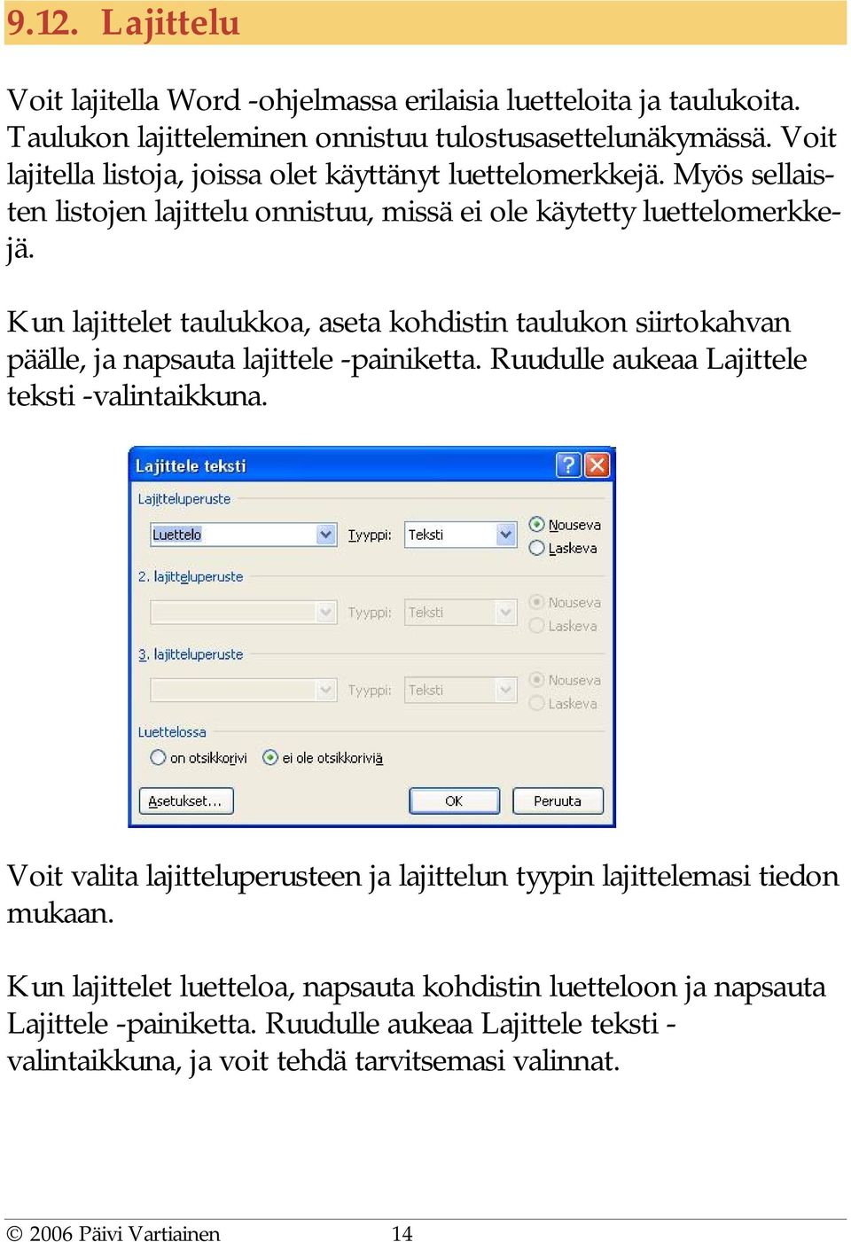 Kun lajittelet taulukkoa, aseta kohdistin taulukon siirtokahvan päälle, ja napsauta lajittele -painiketta. Ruudulle aukeaa Lajittele teksti -valintaikkuna.