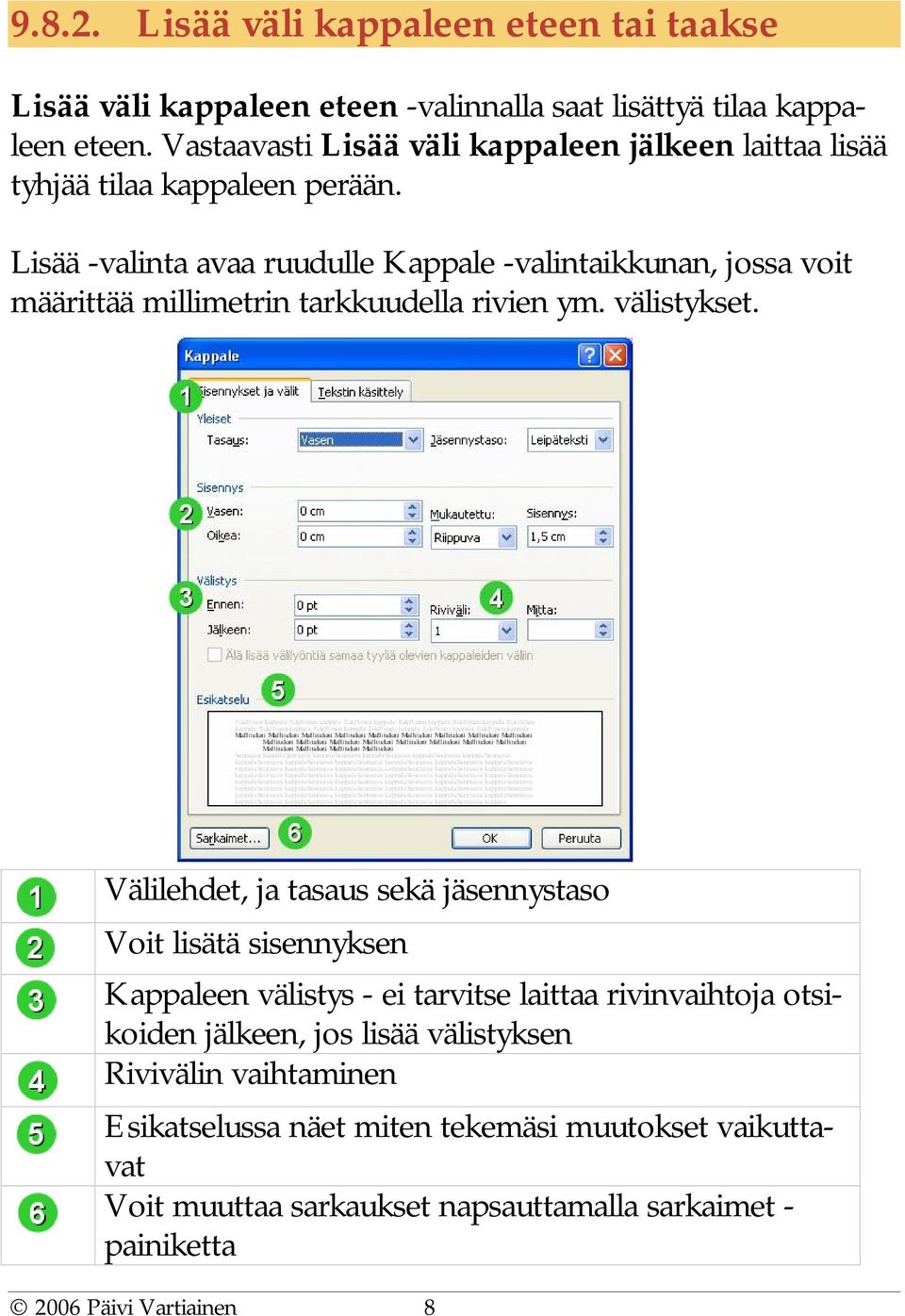 Lisää -valinta avaa ruudulle Kappale -valintaikkunan, jossa voit määrittää millimetrin tarkkuudella rivien ym. välistykset.