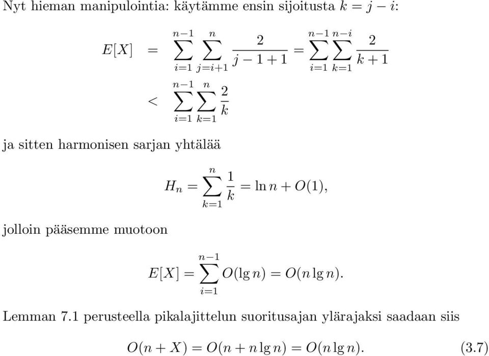 muotoon H n = n k=1 1 = ln n + O(1), k n 1 E[X] = O(lg n) = O(n lg n). i=1 Lemman 7.