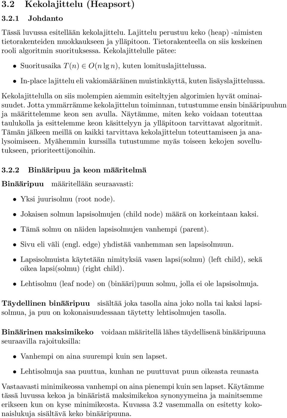 In-place lajittelu eli vakiomääräinen muistinkäyttä, kuten lisäyslajittelussa. Kekolajittelulla on siis molempien aiemmin esiteltyjen algorimien hyvät ominaisuudet.