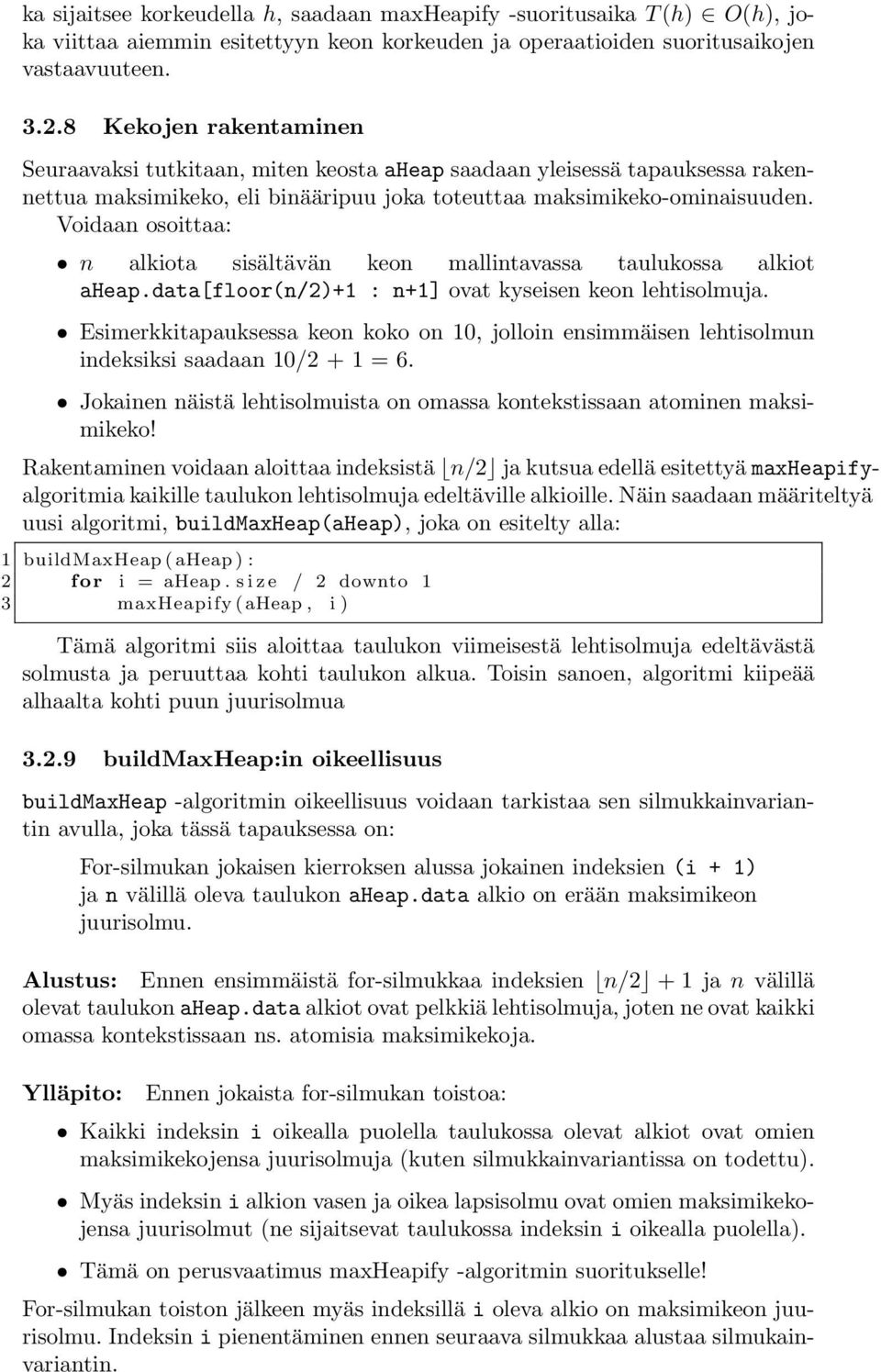 Voidaan osoittaa: n alkiota sisältävän keon mallintavassa taulukossa alkiot aheap.data[floor(n/2)+1 : n+1] ovat kyseisen keon lehtisolmuja.