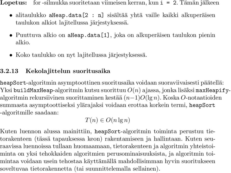 13 Kekolajittelun suoritusaika heapsort-algoritmin asymptoottinen suoritusaika voidaan suoraviivaisesti päätellä: Yksi buildmaxheap-algoritmin kutsu suorittuu O(n) ajassa, jonka lisäksi