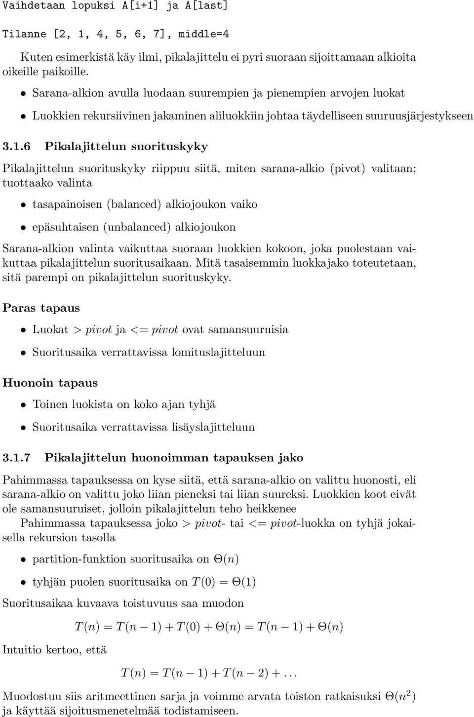 6 Pikalajittelun suorituskyky Pikalajittelun suorituskyky riippuu siitä, miten sarana-alkio (pivot) valitaan; tuottaako valinta tasapainoisen (balanced) alkiojoukon vaiko epäsuhtaisen (unbalanced)