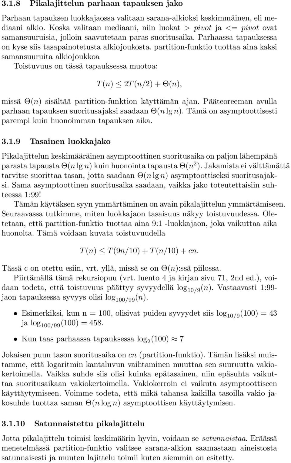 partition-funktio tuottaa aina kaksi samansuuruita alkiojoukkoa Toistuvuus on tässä tapauksessa muotoa: T (n) 2T (n/2) + Θ(n), missä Θ(n) sisältää partition-funktion käyttämän ajan.