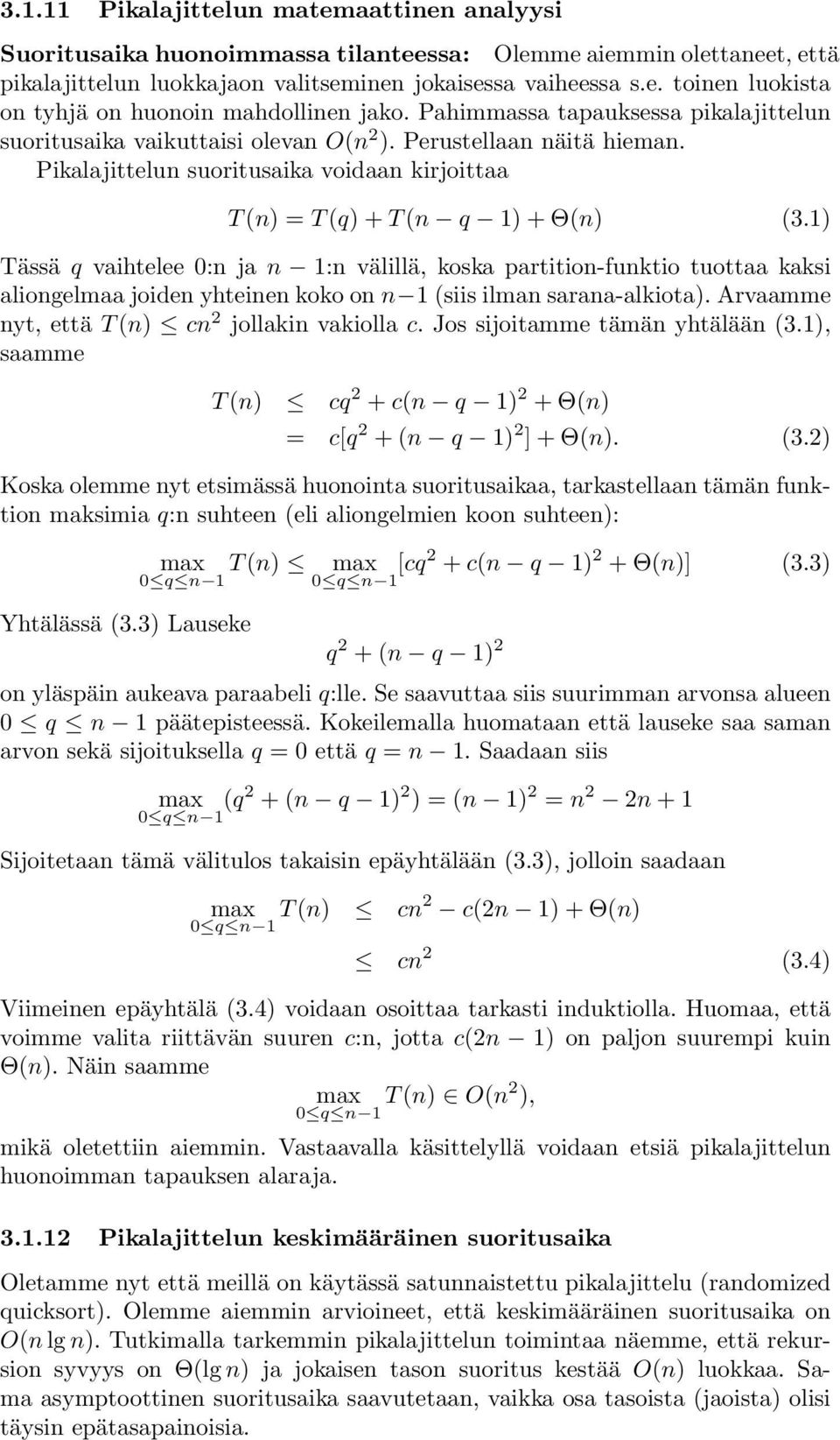 1) Tässä q vaihtelee 0:n ja n 1:n välillä, koska partition-funktio tuottaa kaksi aliongelmaa joiden yhteinen koko on n 1 (siis ilman sarana-alkiota). Arvaamme nyt, että T (n) cn 2 jollakin vakiolla c.
