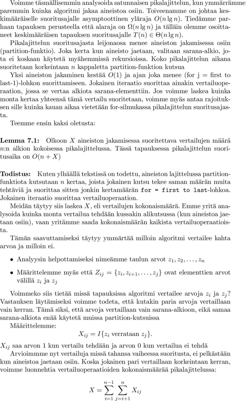 Tiedämme parhaan tapauksen perusteella että alaraja on Ω(n lg n) ja tälläin olemme osoittaneet keskimääräisen tapauksen suoritusajalle T (n) Θ(n lg n).