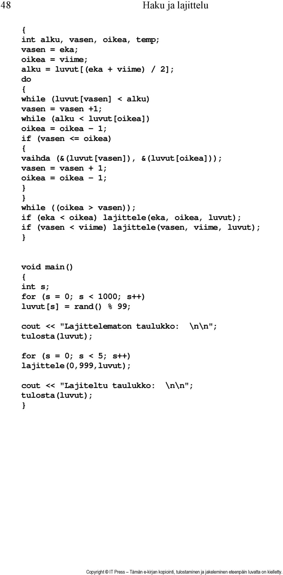 > vasen)); if (eka < oikea) lajittele(eka, oikea, luvut); if (vasen < viime) lajittele(vasen, viime, luvut); void main() int s; for (s = 0; s < 1000; s++)