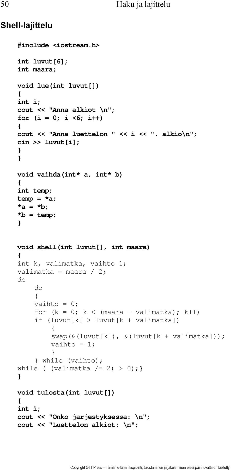 alkio\n"; cin >> luvut[i]; void vaihda(int* a, int* b) int temp; temp = *a; *a = *b; *b = temp; void shell(int luvut[], int maara) int k, valimatka, vaihto=1; valimatka