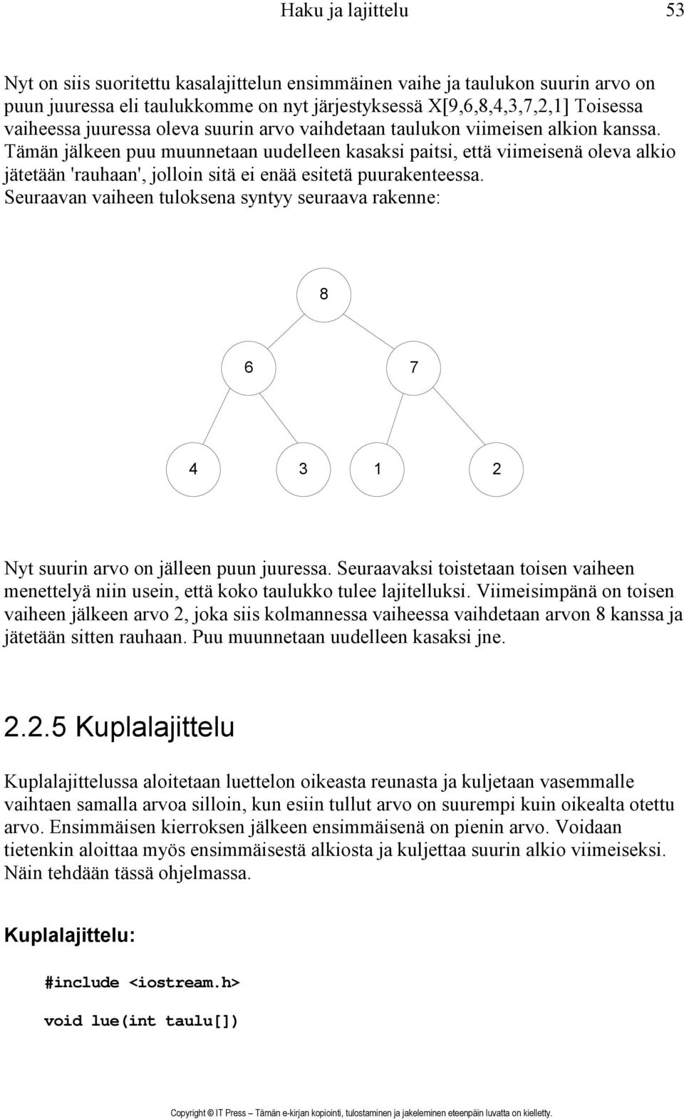 Tämän jälkeen puu muunnetaan uudelleen kasaksi paitsi, että viimeisenä oleva alkio jätetään 'rauhaan', jolloin sitä ei enää esitetä puurakenteessa.