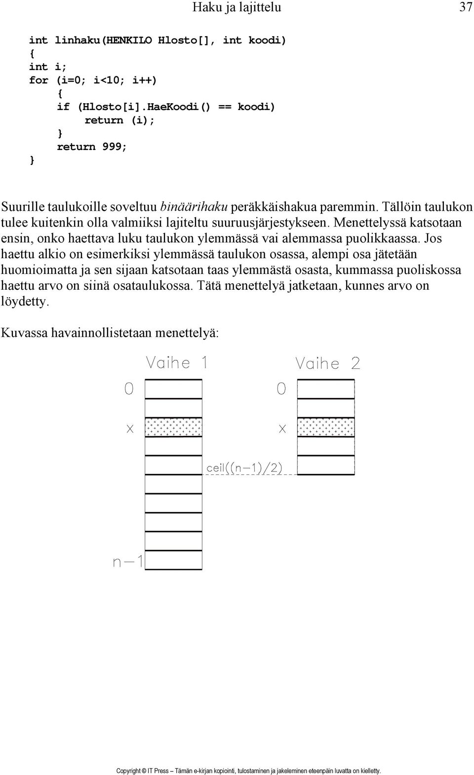 Tällöin taulukon tulee kuitenkin olla valmiiksi lajiteltu suuruusjärjestykseen.