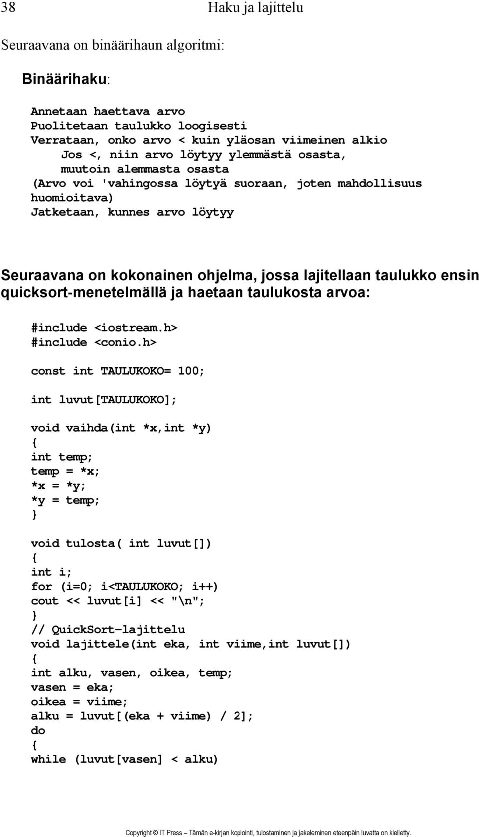 lajitellaan taulukko ensin quicksort-menetelmällä ja haetaan taulukosta arvoa: #include <iostream.h> #include <conio.