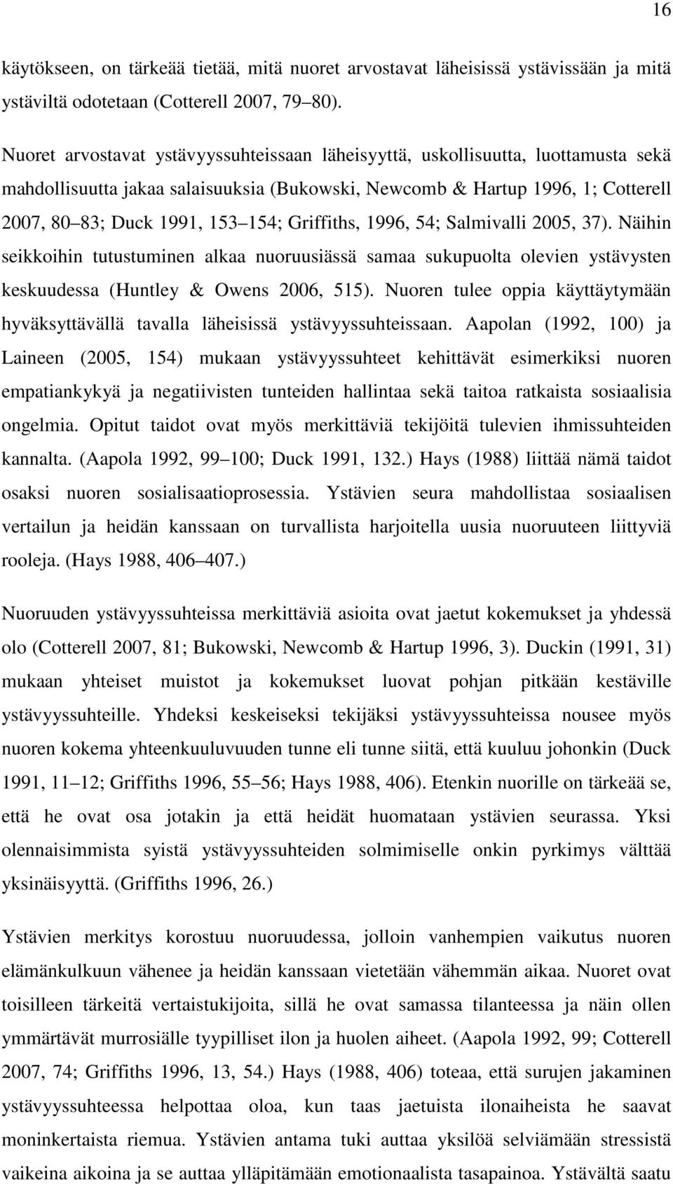 Griffiths, 1996, 54; Salmivalli 2005, 37). Näihin seikkoihin tutustuminen alkaa nuoruusiässä samaa sukupuolta olevien ystävysten keskuudessa (Huntley & Owens 2006, 515).