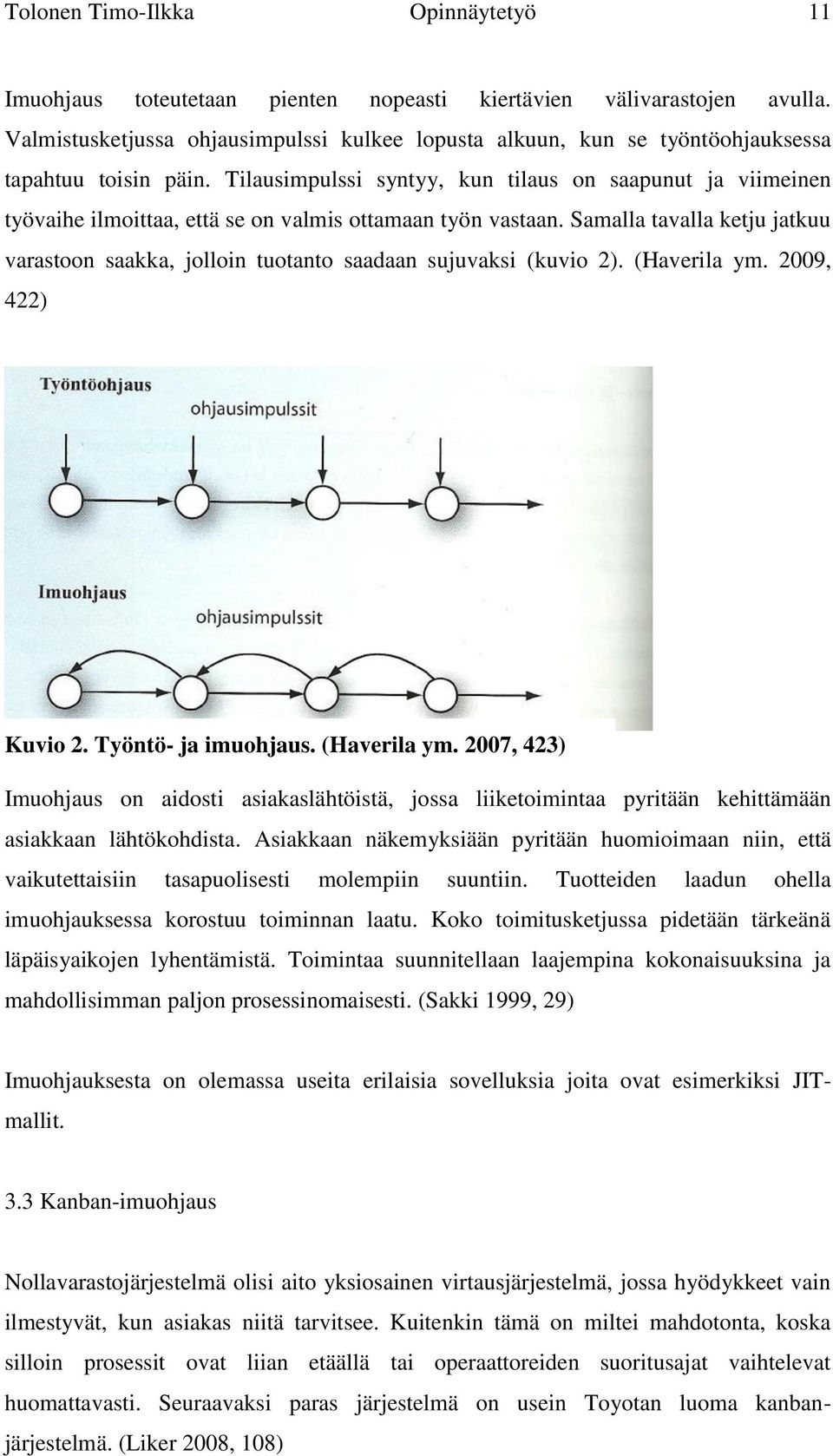 Tilausimpulssi syntyy, kun tilaus on saapunut ja viimeinen työvaihe ilmoittaa, että se on valmis ottamaan työn vastaan.