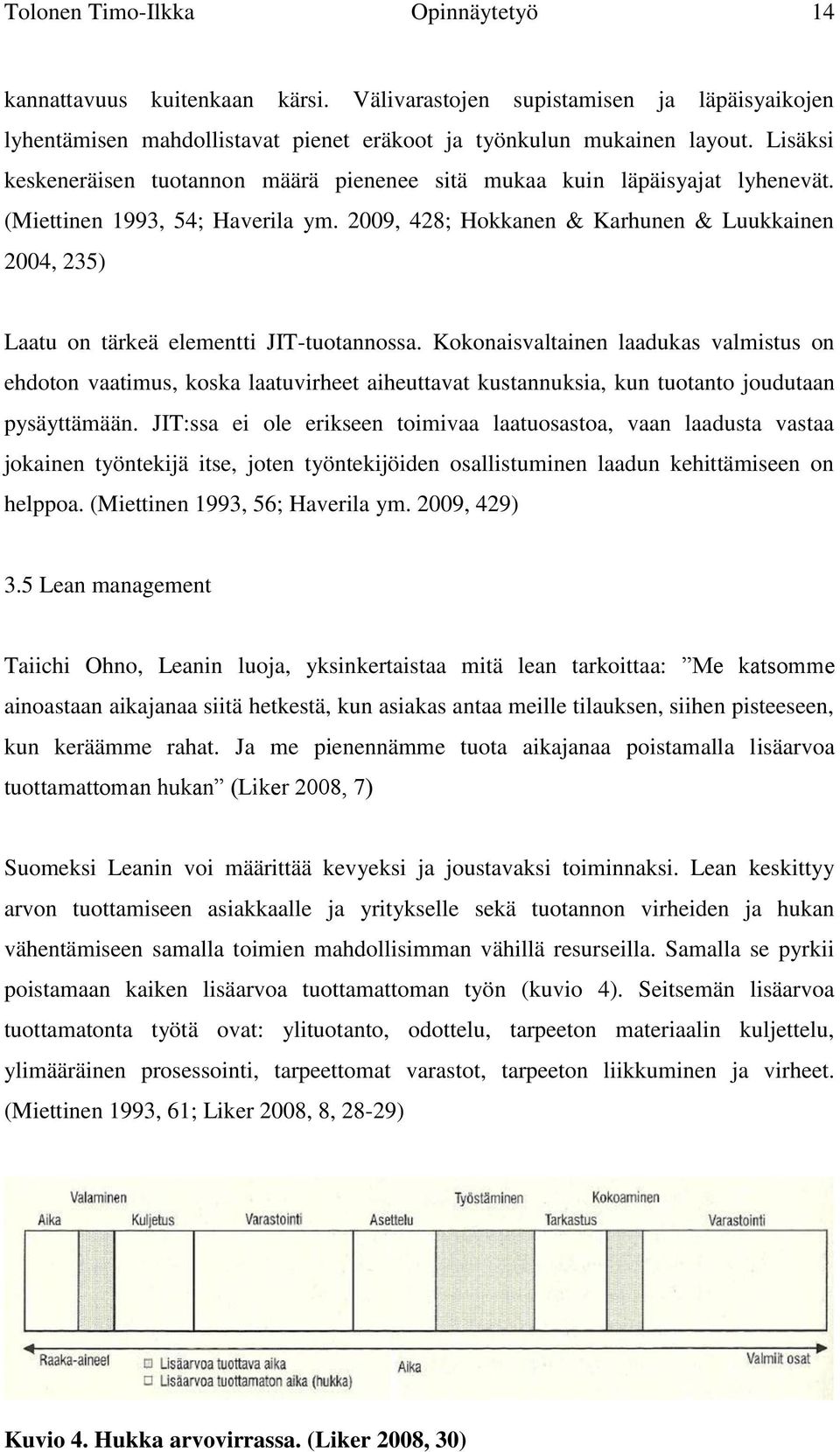 2009, 428; Hokkanen & Karhunen & Luukkainen 2004, 235) Laatu on tärkeä elementti JIT-tuotannossa.