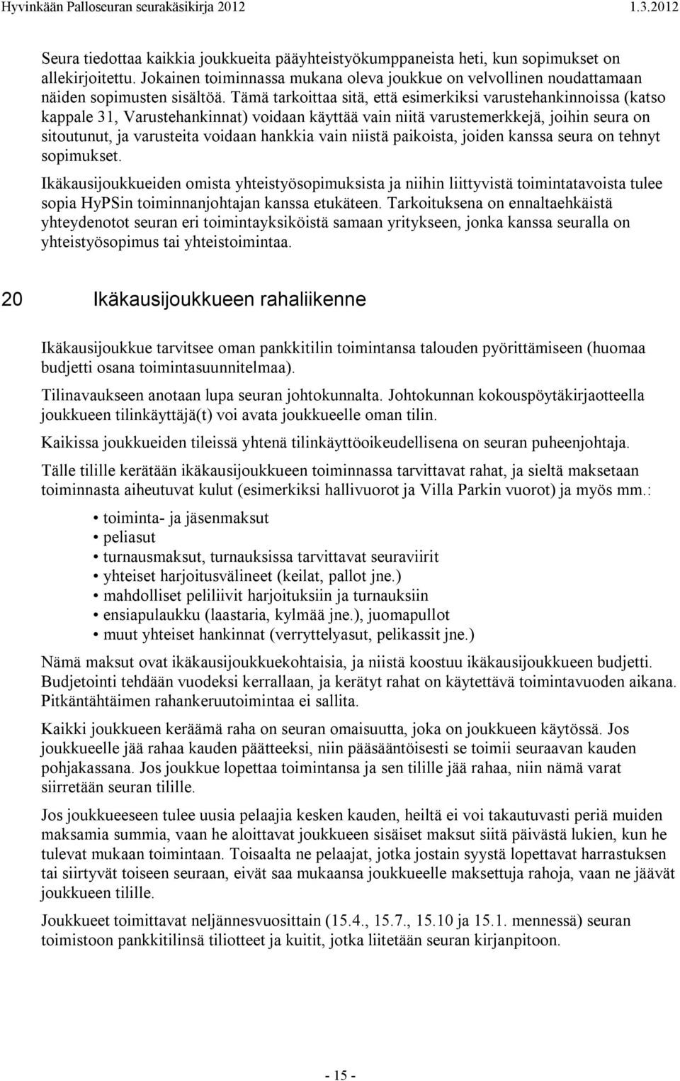 vain niistä paikoista, joiden kanssa seura on tehnyt sopimukset.