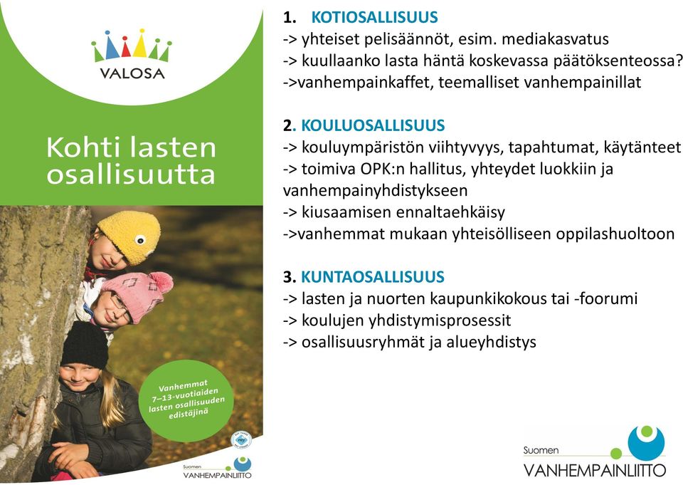 KOULUOSALLISUUS -> kouluympäristön viihtyvyys, tapahtumat, käytänteet -> toimiva OPK:n hallitus, yhteydet luokkiin ja