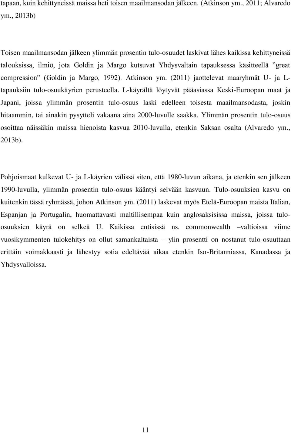 compression (Goldin ja Margo, 1992). Atkinson ym. (2011) jaottelevat maaryhmät U- ja L- tapauksiin tulo-osuukäyrien perusteella.