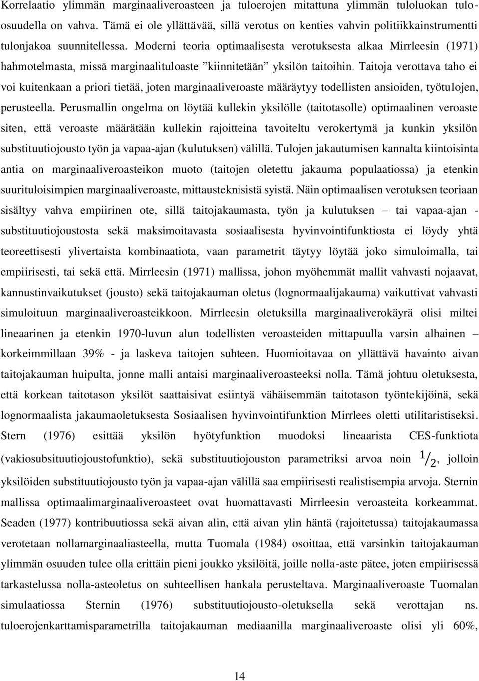 Moderni teoria optimaalisesta verotuksesta alkaa Mirrleesin (1971) hahmotelmasta, missä marginaalituloaste kiinnitetään yksilön taitoihin.