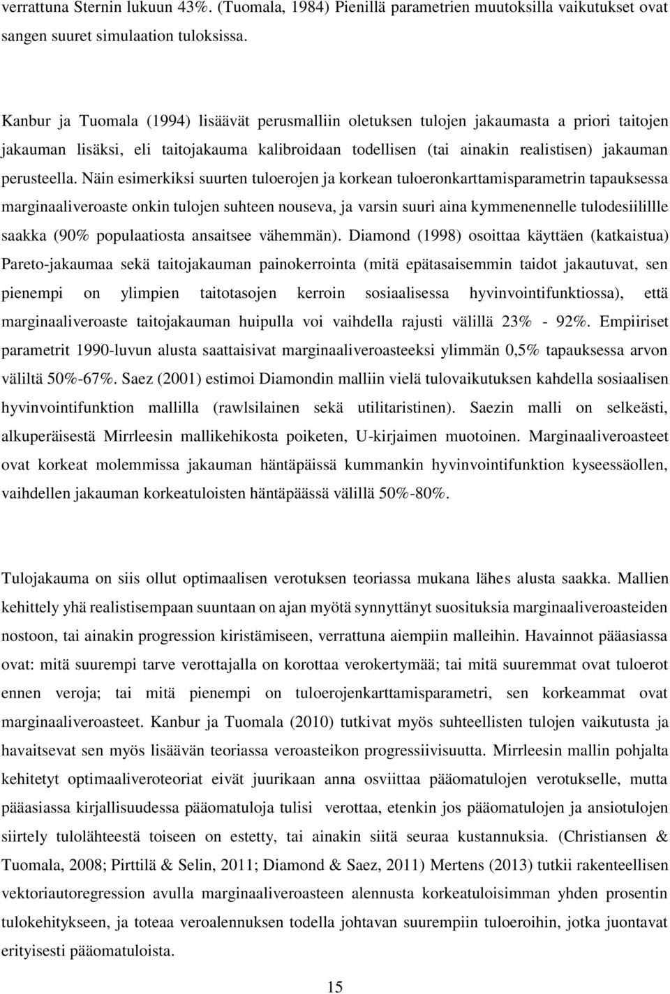 Näin esimerkiksi suurten tuloerojen ja korkean tuloeronkarttamisparametrin tapauksessa marginaaliveroaste onkin tulojen suhteen nouseva, ja varsin suuri aina kymmenennelle tulodesiilillle saakka (90%