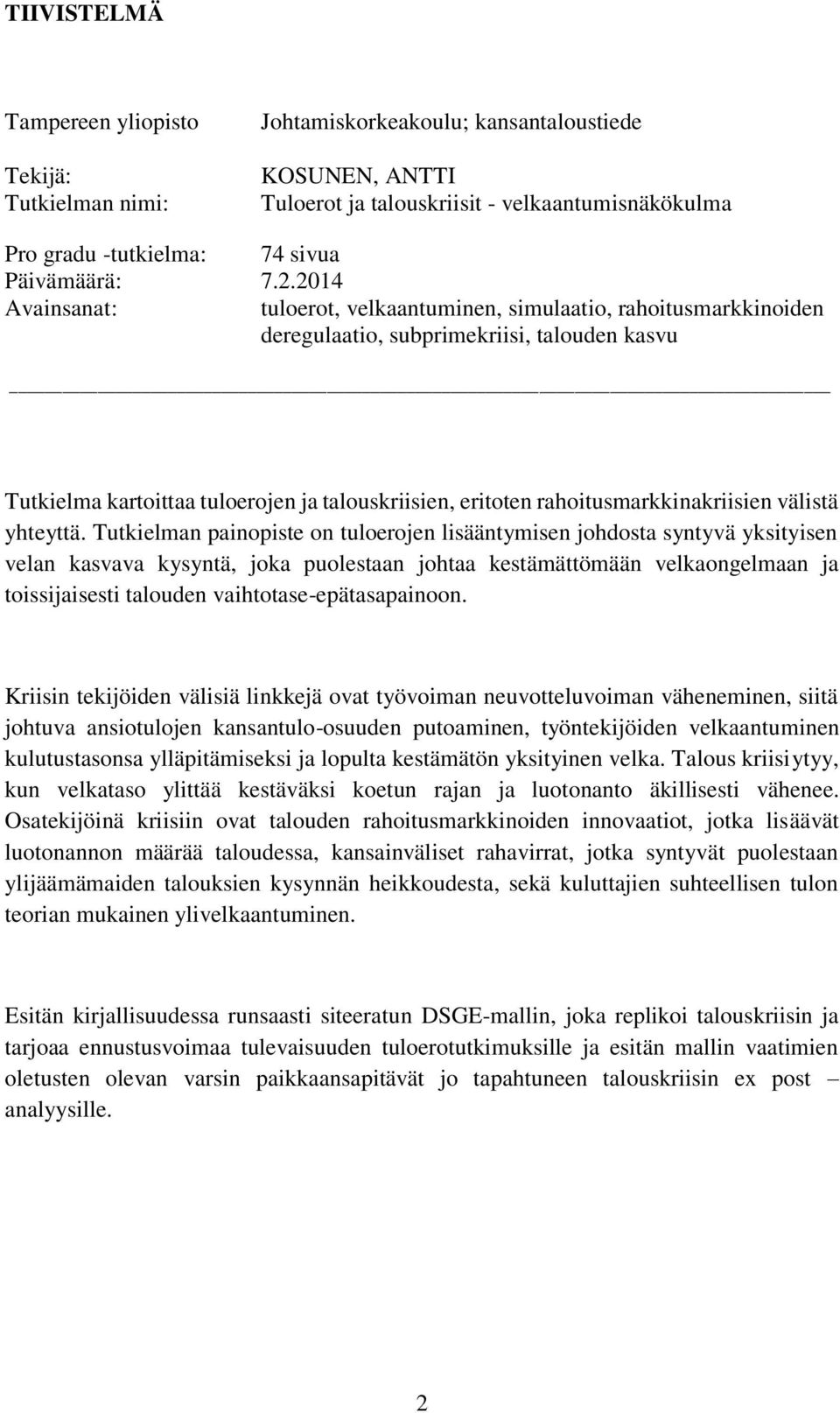 2014 Avainsanat: tuloerot, velkaantuminen, simulaatio, rahoitusmarkkinoiden deregulaatio, subprimekriisi, talouden kasvu Tutkielma kartoittaa tuloerojen ja talouskriisien, eritoten