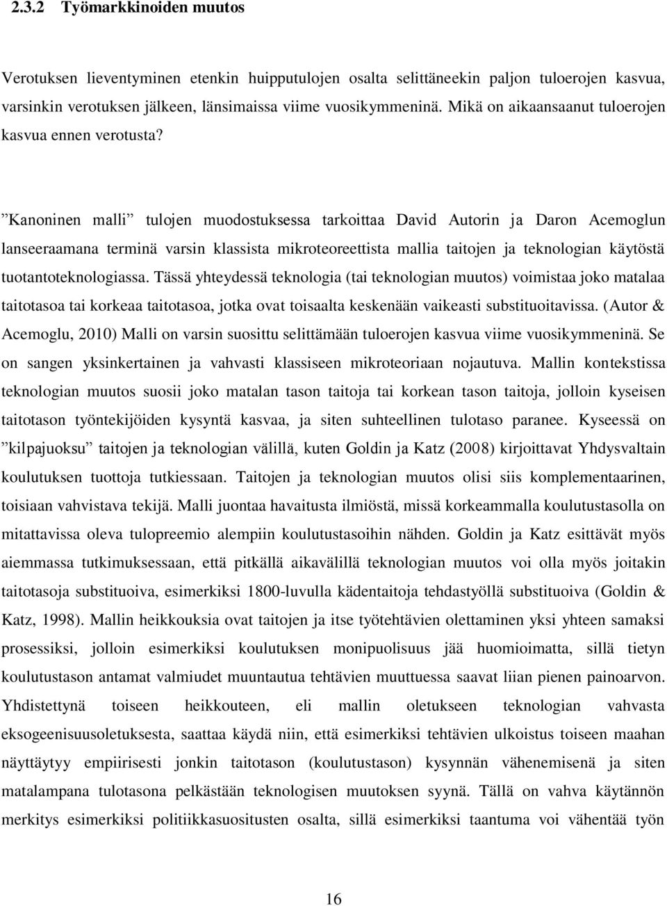 Kanoninen malli tulojen muodostuksessa tarkoittaa David Autorin ja Daron Acemoglun lanseeraamana terminä varsin klassista mikroteoreettista mallia taitojen ja teknologian käytöstä