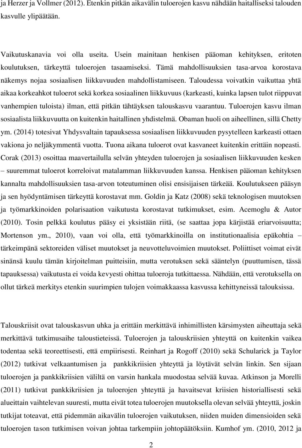 Tämä mahdollisuuksien tasa-arvoa korostava näkemys nojaa sosiaalisen liikkuvuuden mahdollistamiseen.