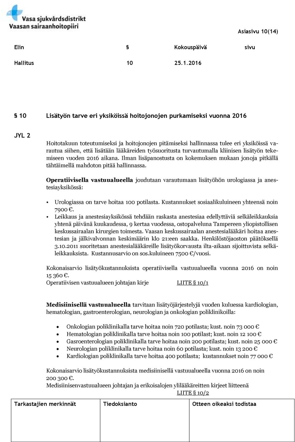 varautua siihen, että lisätään lääkäreiden työsuoritusta turvautumalla kliinisen lisätyön tekemiseen vuoden 2016 aikana.