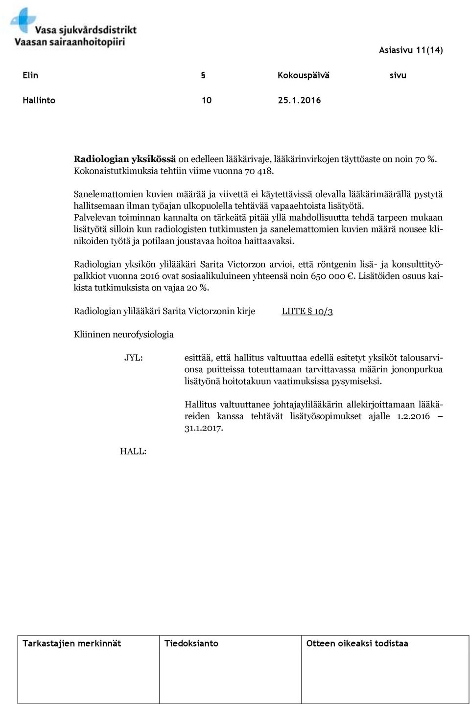 Palvelevan toiminnan kannalta on tärkeätä pitää yllä mahdollisuutta tehdä tarpeen mukaan lisätyötä silloin kun radiologisten tutkimusten ja sanelemattomien kuvien määrä nousee klinikoiden työtä ja