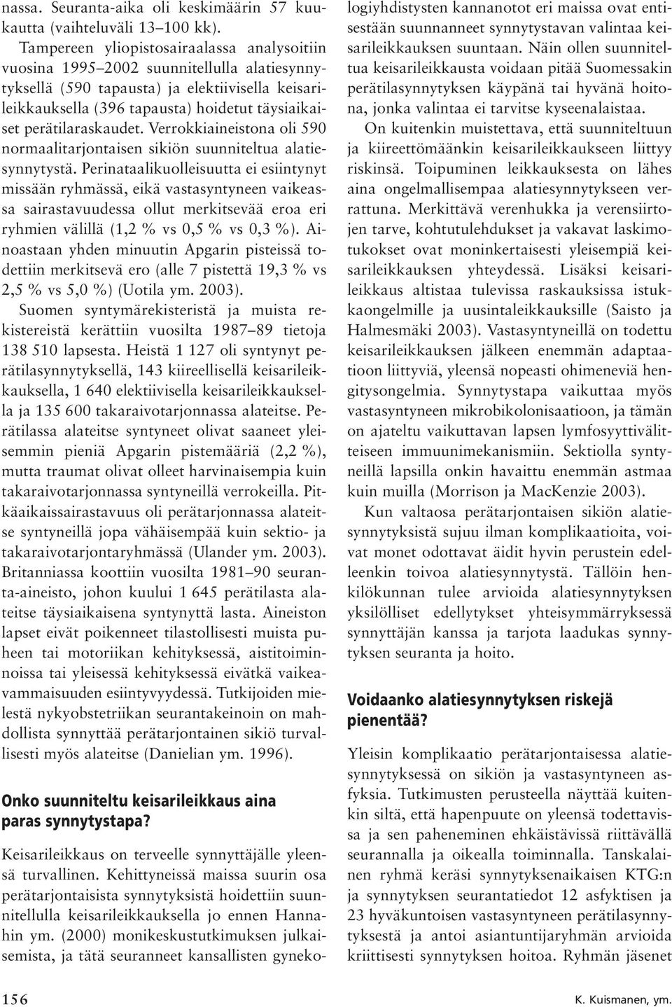 perätilaraskaudet. Verrokkiaineistona oli 590 normaalitarjontaisen sikiön suunniteltua alatiesynnytystä.