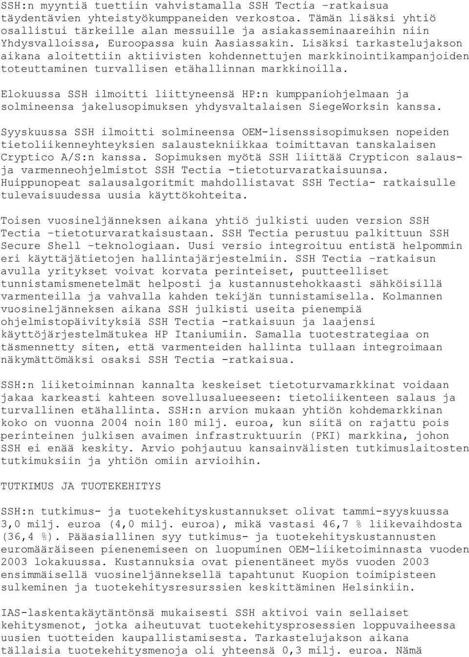 Lisäksi tarkastelujakson aikana aloitettiin aktiivisten kohdennettujen markkinointikampanjoiden toteuttaminen turvallisen etähallinnan markkinoilla.