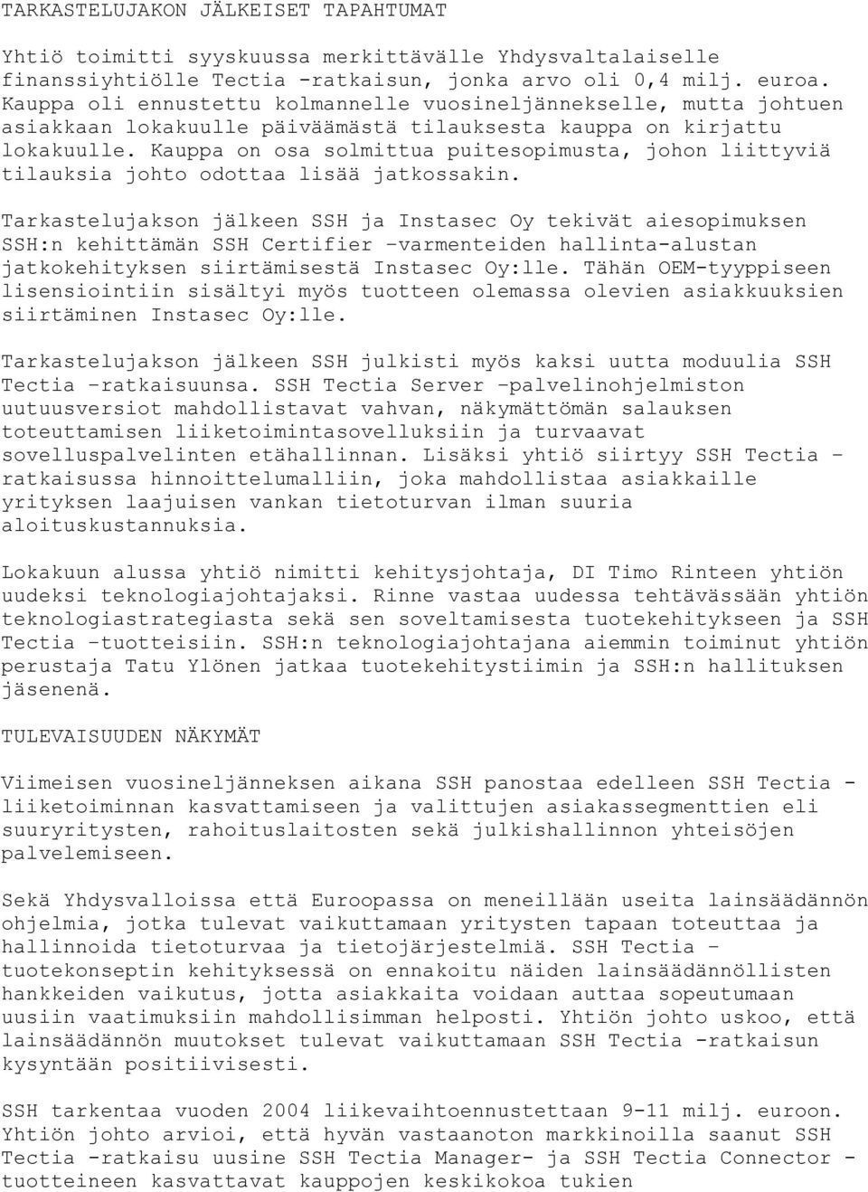 Kauppa on osa solmittua puitesopimusta, johon liittyviä tilauksia johto odottaa lisää jatkossakin.