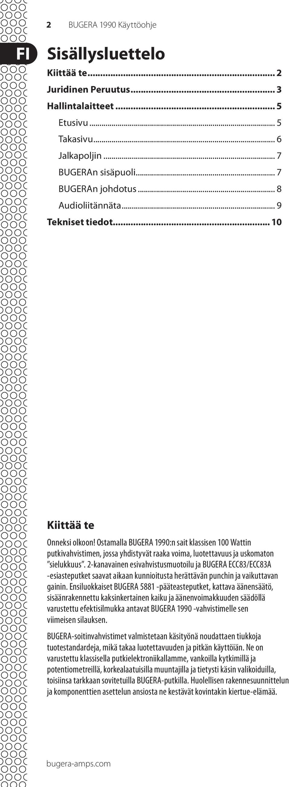 Ostamalla BUGERA 1990:n sait klassisen 100 Wattin putkivahvistimen, jossa yhdistyvät raaka voima, luotettavuus ja uskomaton sielukkuus.