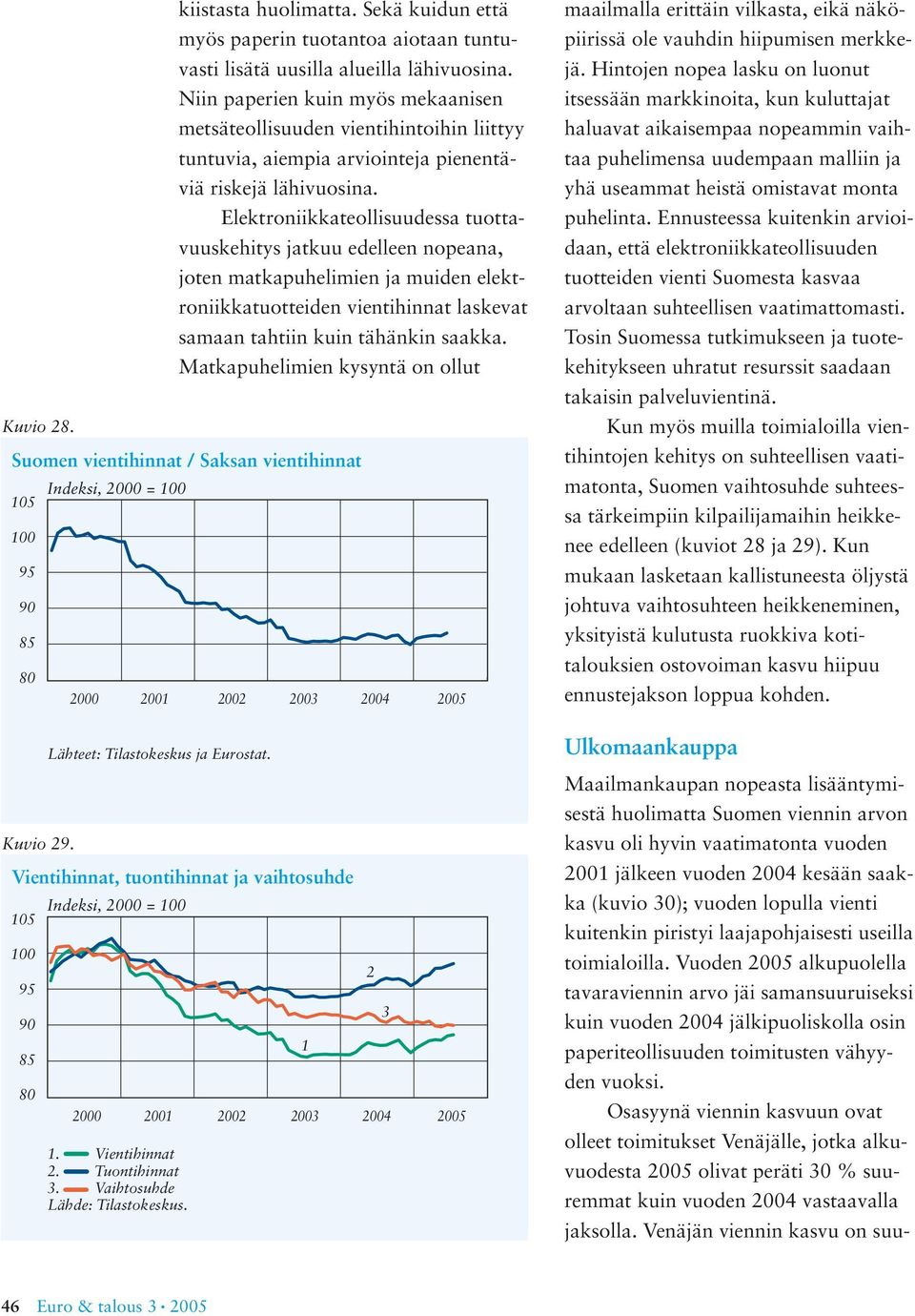 Elektroniikkateollisuudessa tuottavuuskehitys jatkuu edelleen nopeana, joten matkapuhelimien ja muiden elektroniikkatuotteiden vientihinnat laskevat samaan tahtiin kuin tähänkin saakka.