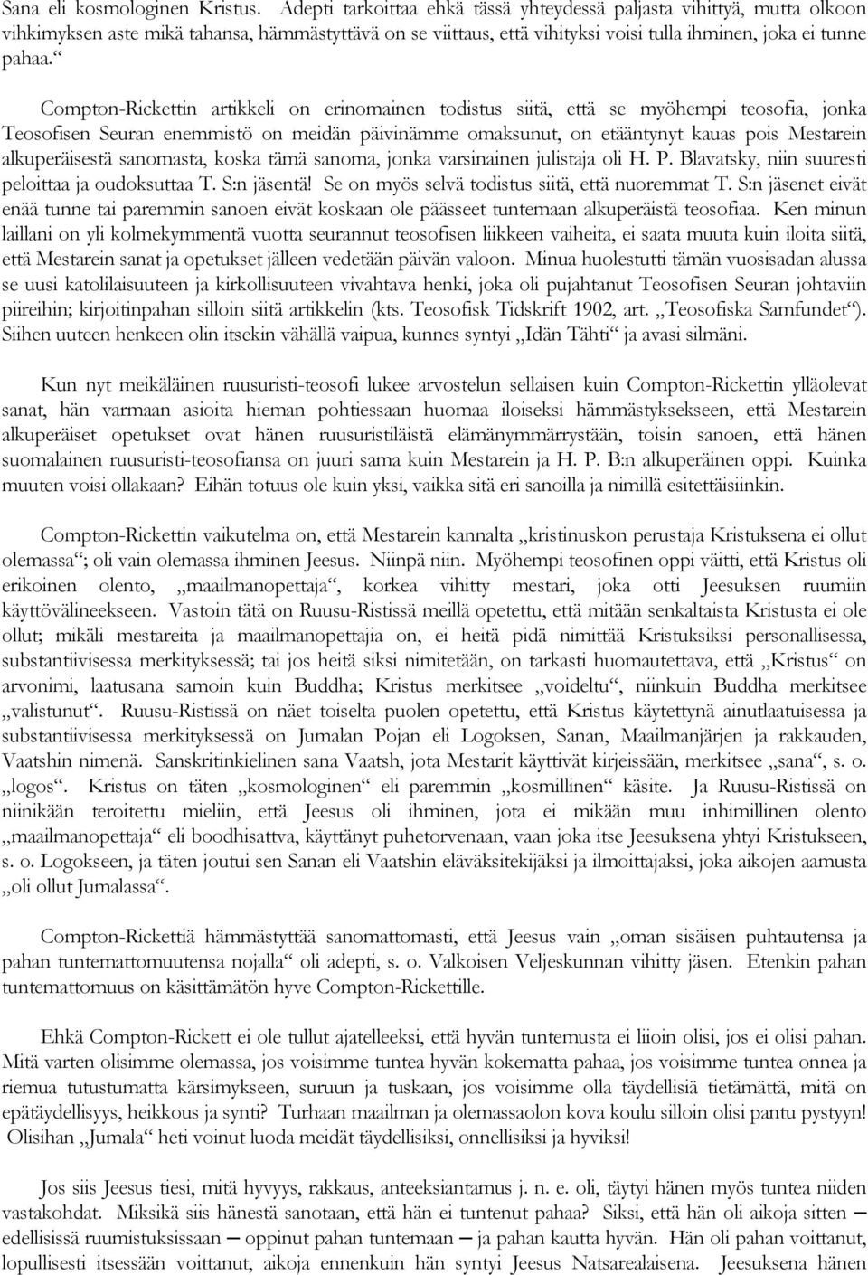 Compton-Rickettin artikkeli on erinomainen todistus siitä, että se myöhempi teosofia, jonka Teosofisen Seuran enemmistö on meidän päivinämme omaksunut, on etääntynyt kauas pois Mestarein