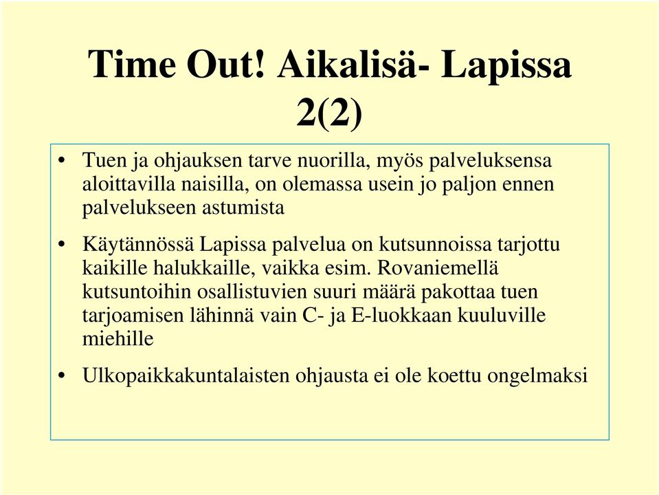 olemassa usein jo paljon ennen palvelukseen astumista Käytännössä Lapissa palvelua on kutsunnoissa tarjottu