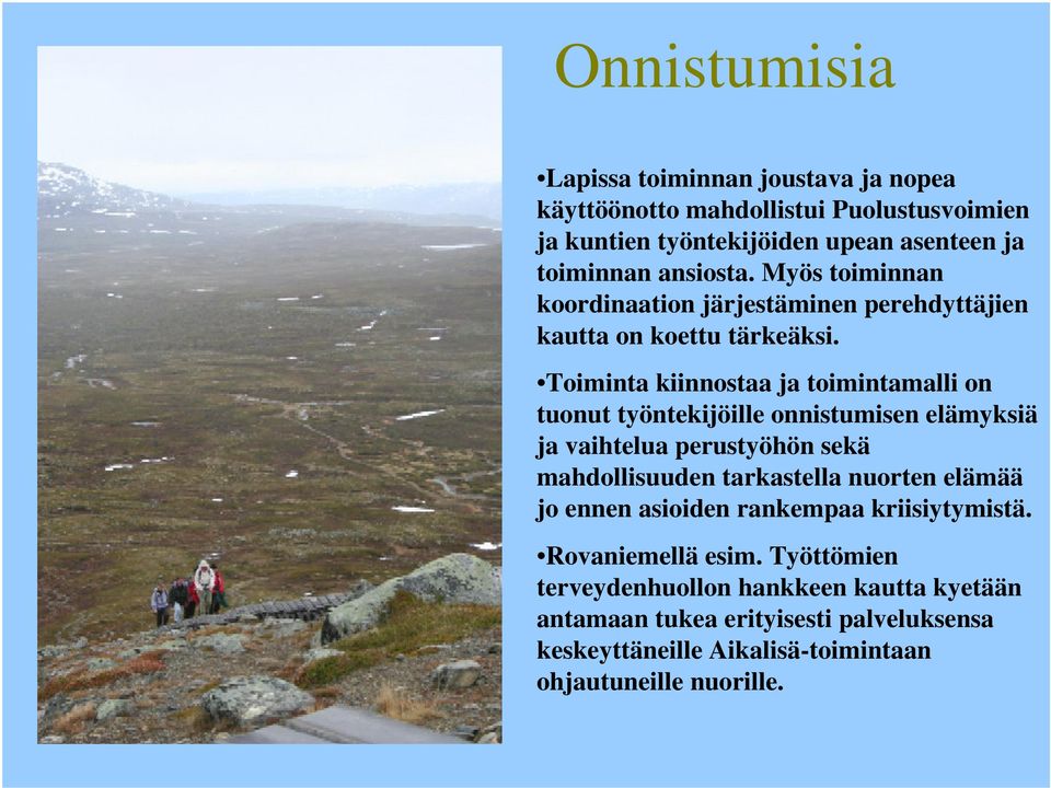 Toiminta kiinnostaa ja toimintamalli on tuonut työntekijöille onnistumisen elämyksiä ja vaihtelua perustyöhön sekä mahdollisuuden tarkastella nuorten