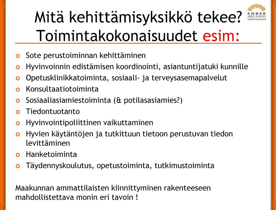 Opetusklinikkatoiminta, sosiaali- ja terveysasemapalvelut Konsultaatiotoiminta Sosiaaliasiamiestoiminta (& potilasasiamies?