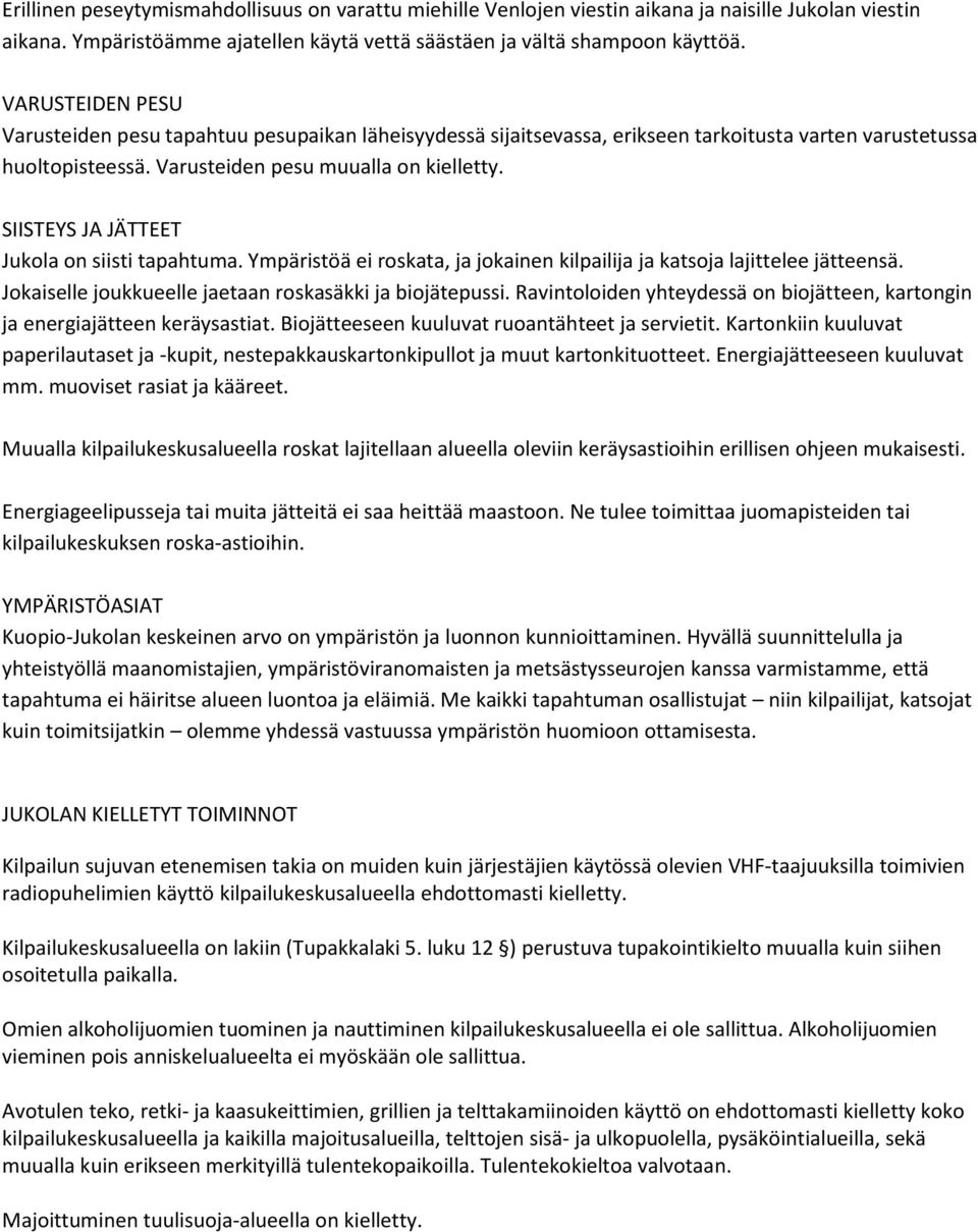 SIISTEYS JA JÄTTEET Jukola on siisti tapahtuma. Ympäristöä ei roskata, ja jokainen kilpailija ja katsoja lajittelee jätteensä. Jokaiselle joukkueelle jaetaan roskasäkki ja biojätepussi.