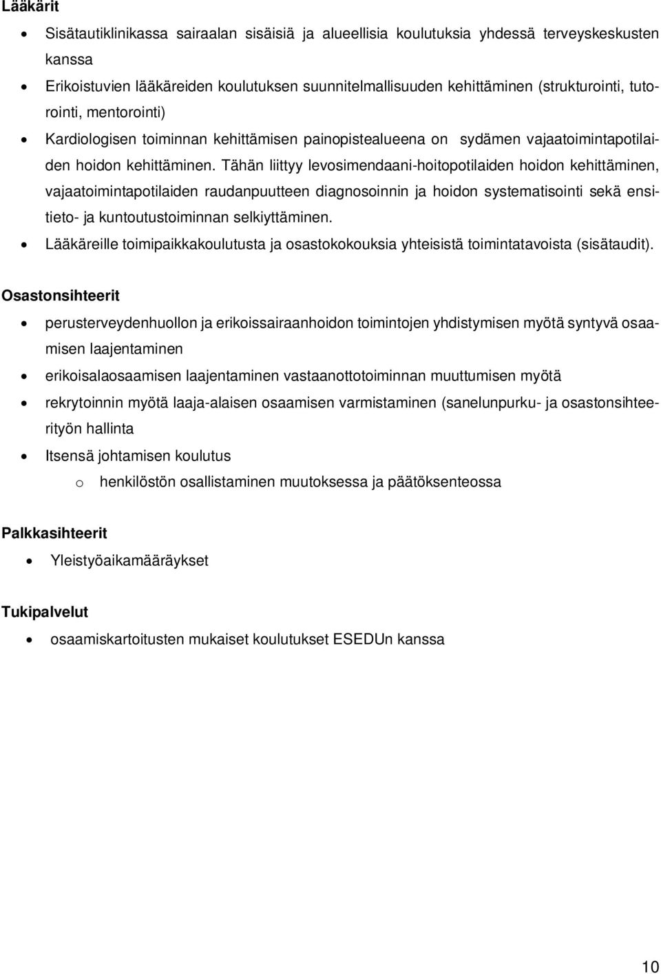Tähän liittyy levosimendaani-hoitopotilaiden hoidon kehittäminen, vajaatoimintapotilaiden raudanpuutteen diagnosoinnin ja hoidon systematisointi sekä ensitieto- ja kuntoutustoiminnan selkiyttäminen.