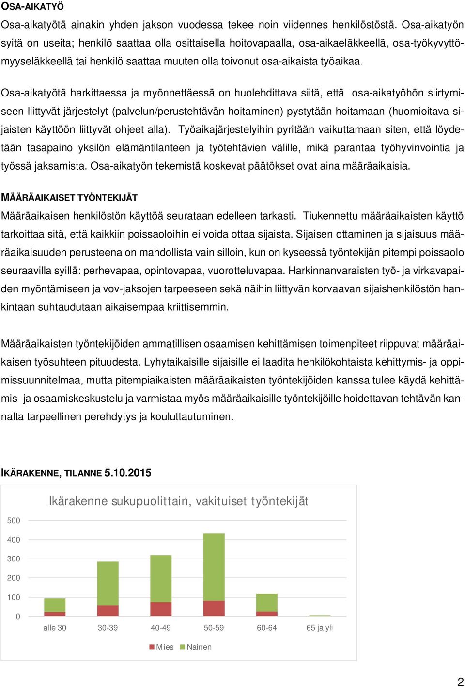 Osa-aikatyötä harkittaessa ja myönnettäessä on huolehdittava siitä, että osa-aikatyöhön siirtymiseen liittyvät järjestelyt (palvelun/perustehtävän hoitaminen) pystytään hoitamaan (huomioitava