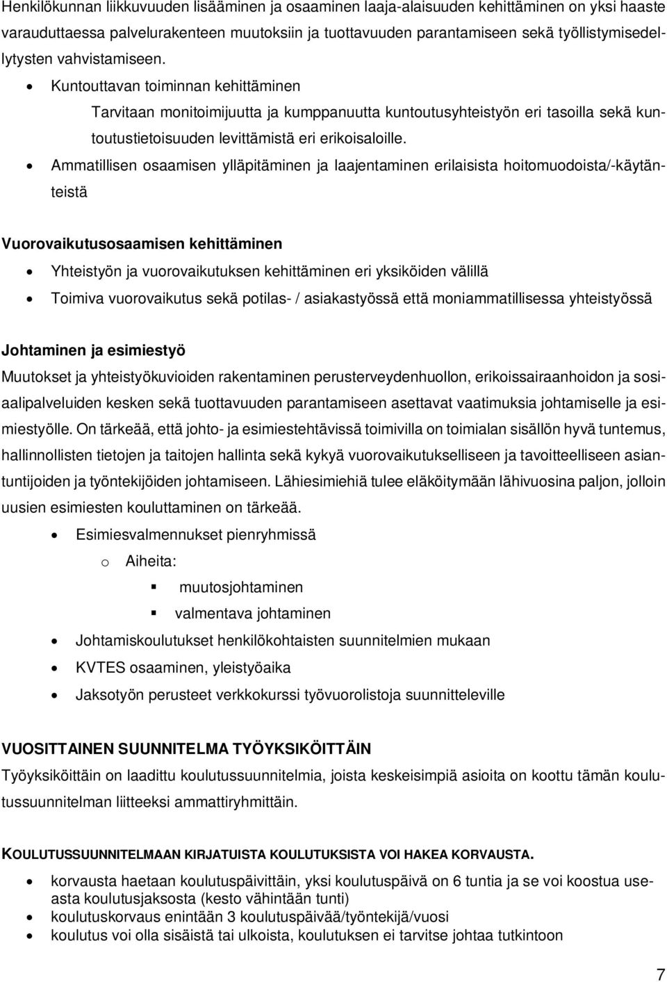Ammatillisen osaamisen ylläpitäminen ja laajentaminen erilaisista hoitomuodoista/-käytänteistä Vuorovaikutusosaamisen kehittäminen Yhteistyön ja vuorovaikutuksen kehittäminen eri yksiköiden välillä