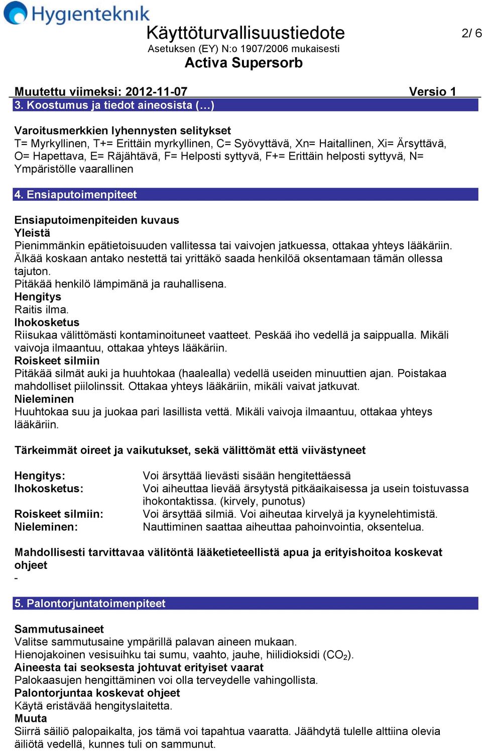 Helposti syttyvä, F+= Erittäin helposti syttyvä, N= Ympäristölle vaarallinen 4.