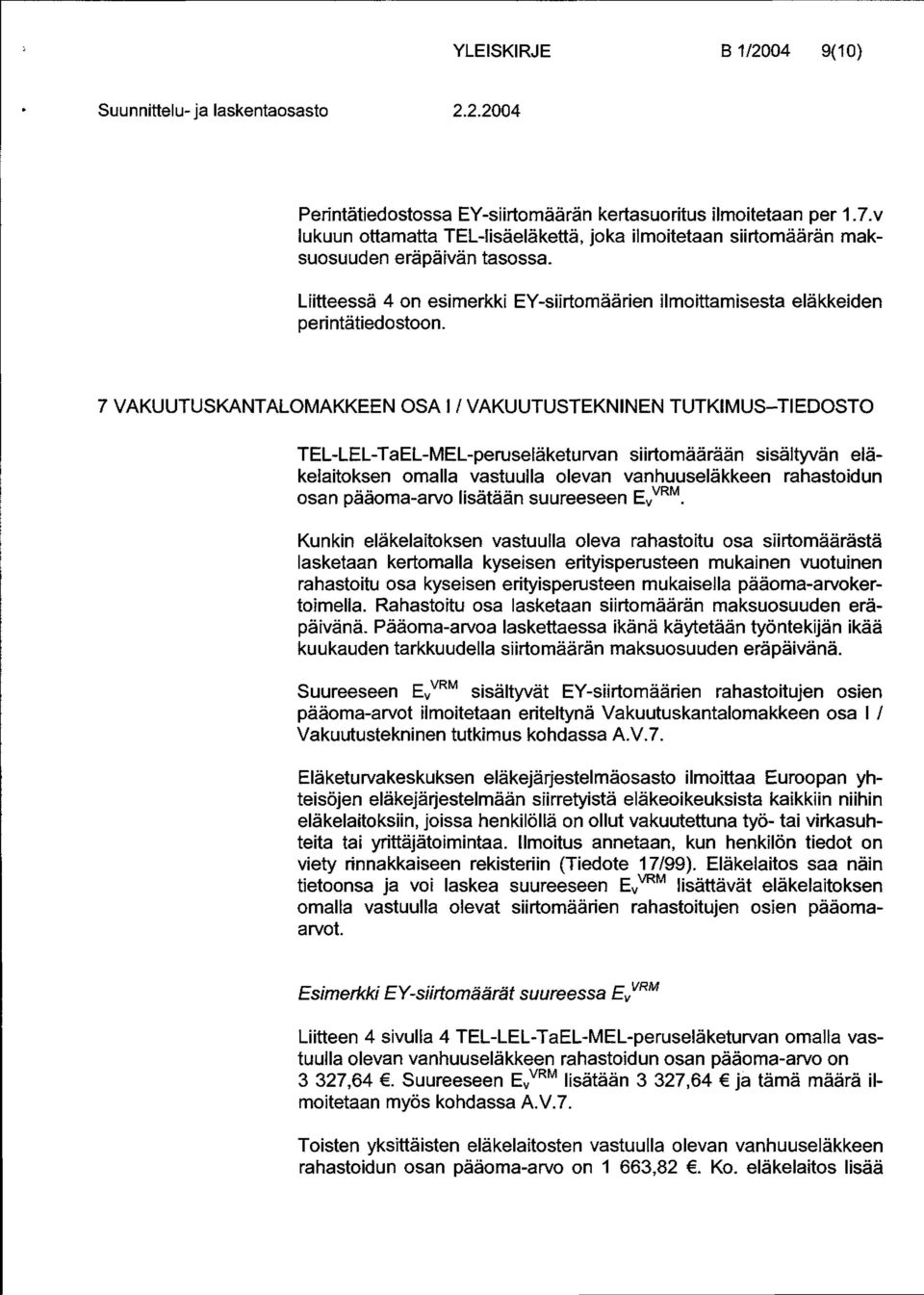 7 VAKUUTUSKANTALOMAKKEEN OSA 1 / VAKUUTUSTEKNINEN TUTKIMUS-TIEDOSTO TEL-LEL-TaEt-MEL-peruseläketurvan siirtomäärään sisältyvän eläkeiaitoksen omalla vastuulla olevan vanhuuselä kkeen rahastoidun osan