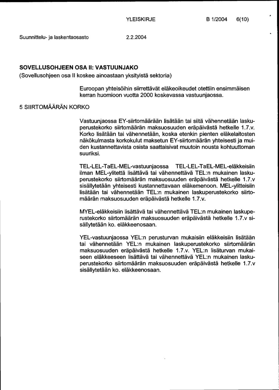 2.2004 SOVELLUSOHJEEN OSA II: VASTUUNJAKO (Sovelluso hjeen osa II koskee ainoastaan yksityistä sektoria) 5 SIIRTOMÄÄRÄN KORKO Euroopan yhteisöihin siirrettävät eläkeoi keudet otettiin ensimmäisen