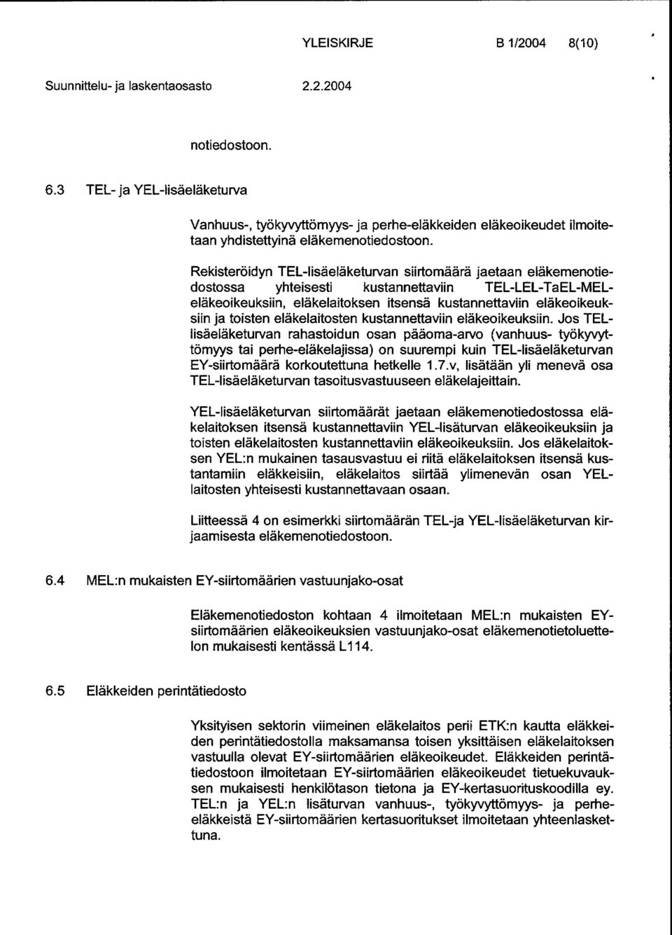 Re kisteröid yn TEL-I isäe Iä keturva n sii rtomää rä jaetaan elä kemenotiedostossa yhteisesti kustannettavii n TEL- L E L-Ta E 1-M E 1- eläkeoikeuksiin, elä kelaitoksen itsensä kustannettaviin